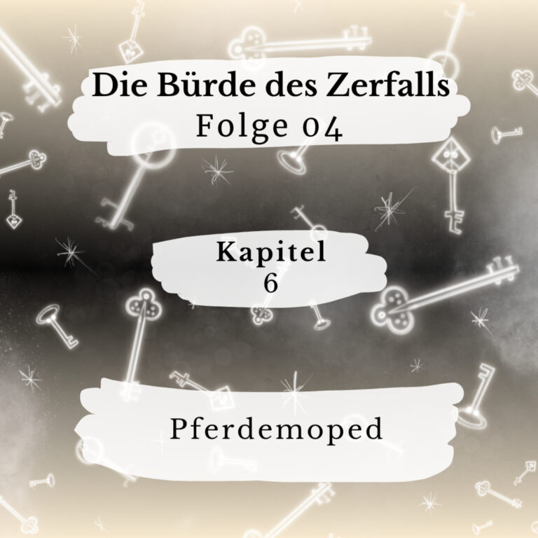 Die Bürde des Zerfalls – 04 – K6 – Pferdemoped