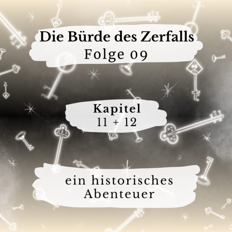 Die Bürde des Zerfalls – 09 – K11+12 – ein historisches Abenteuer