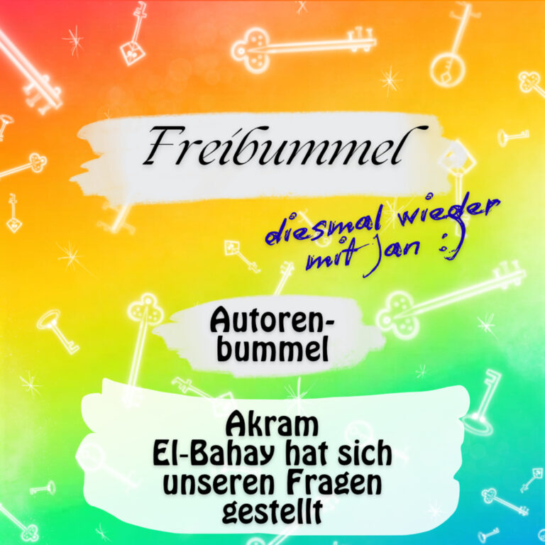 Freibummel – 12 – Autorenbummel mit Akram El-Bahay